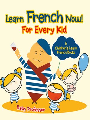 cover image of Learn French Now! For Every Kid--A Children's Learn French Books